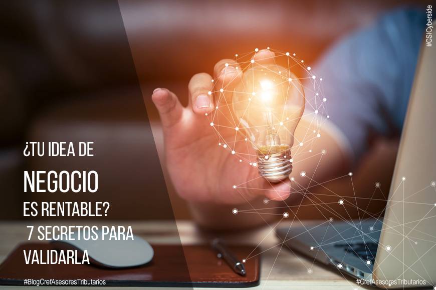 ¿Tu idea de negocio es rentable? 7 secretos para validarla